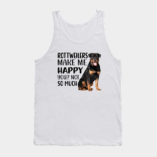 Rottweilers MAKE ME HAPPY! YOU? NOT SO MUCH. Tank Top